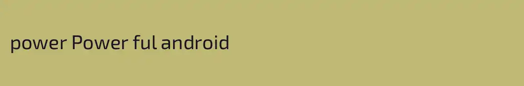power Power ful android